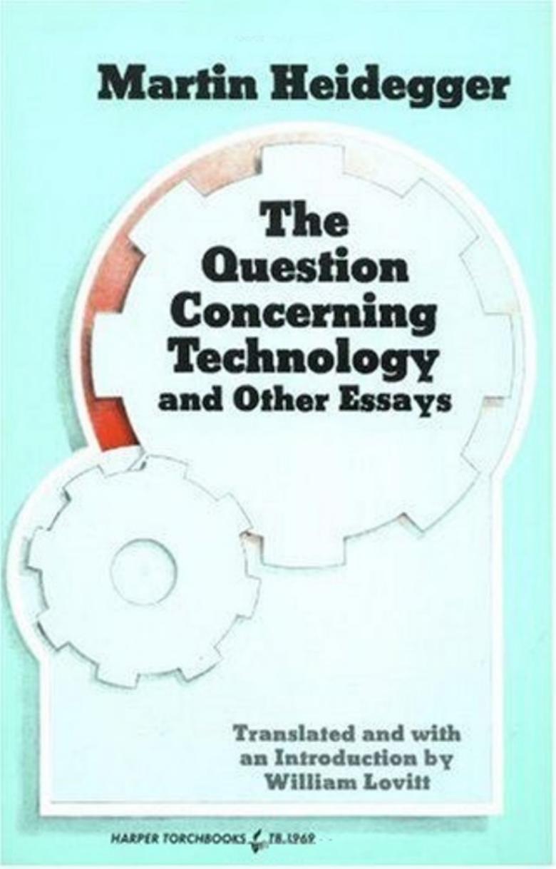The Question Concerning Technology, and Other Essays