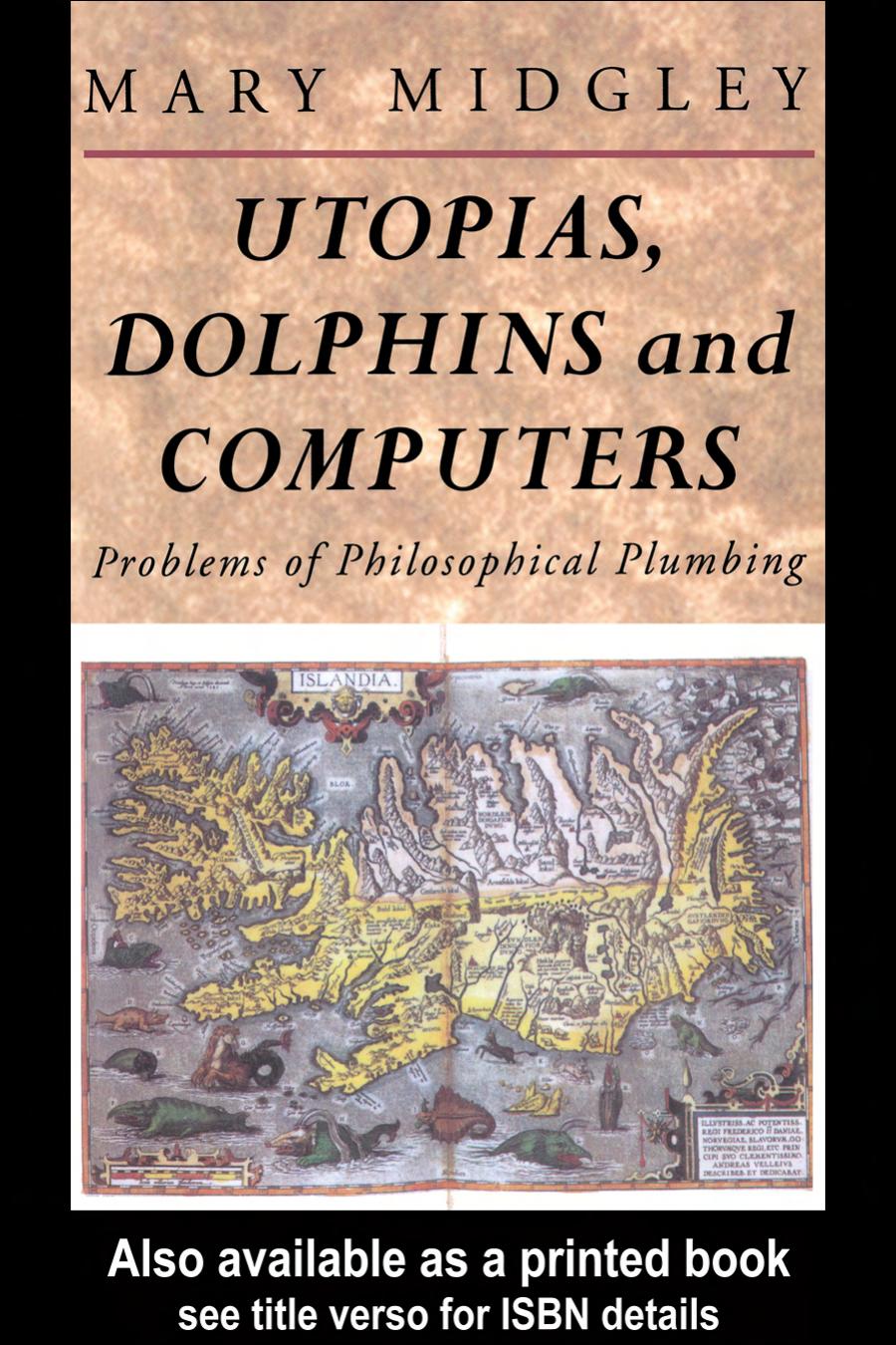 Utopias, Dolphins and Computers: Problems of Philosophical Plumbing