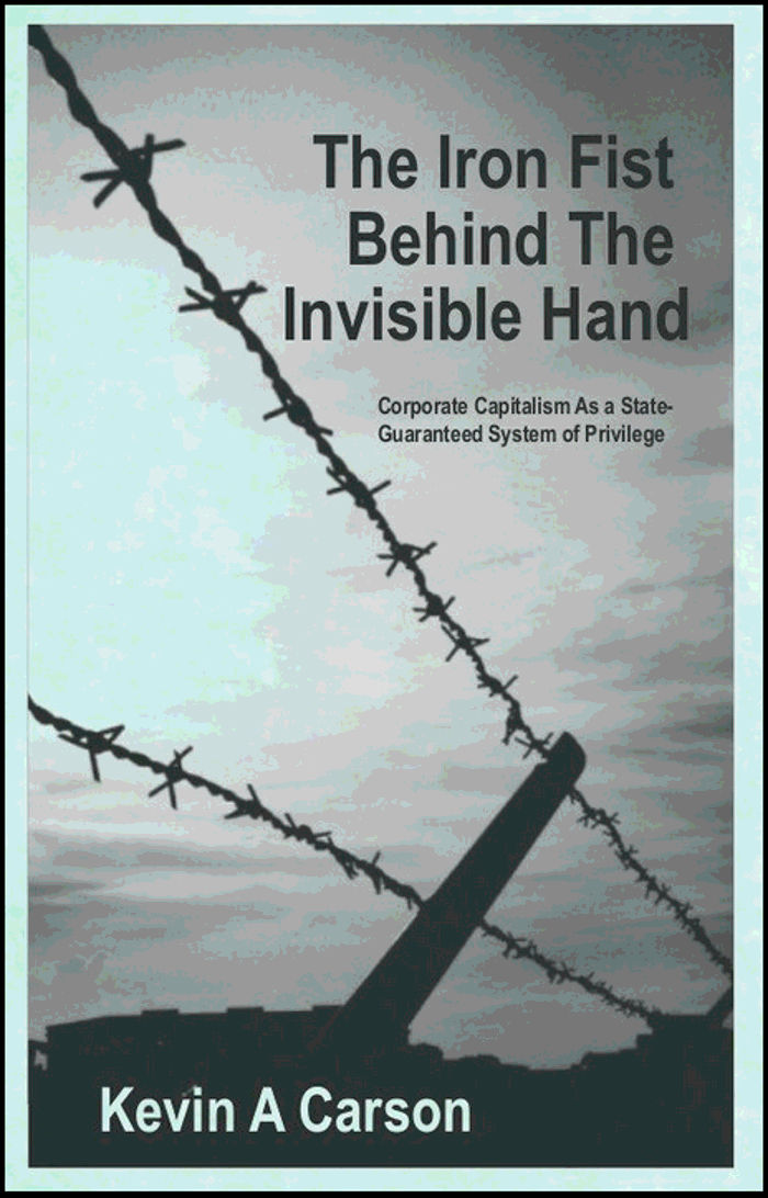 The Iron Fist Behind the Invisible Hand: Corporate Capitalism as a State-Guaranteed System of Privilege