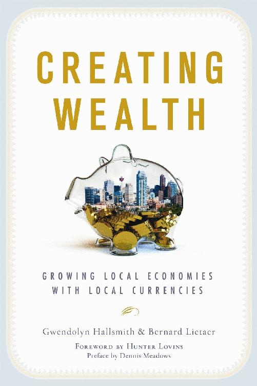 Creating Wealth: Growing Local Economies with Local Currencies