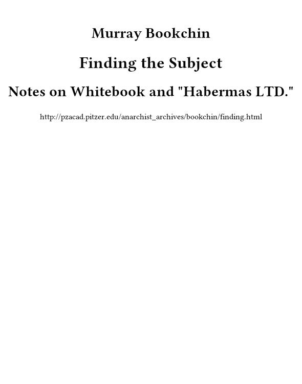 Finding the Subject: Notes on Whitebook and "Habermas LTD."