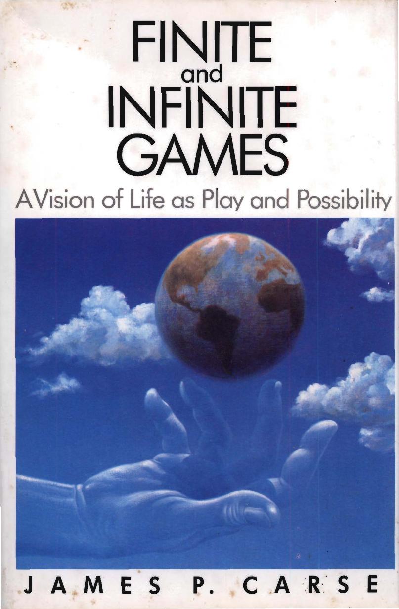 Finite & Infinite Games: A Vision of Life as Play and Possibility
