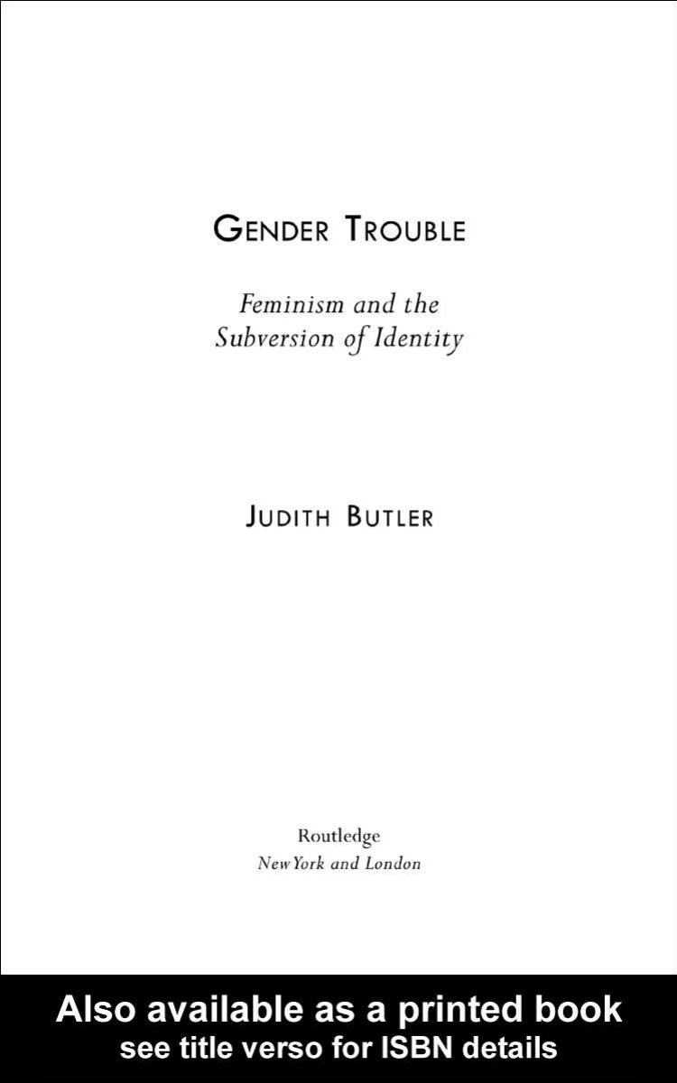 Gender Trouble: Feminism and the Subversion of Identity