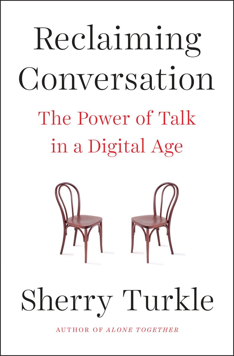 Reclaiming Conversation: The Power of Talk in a Digital Age