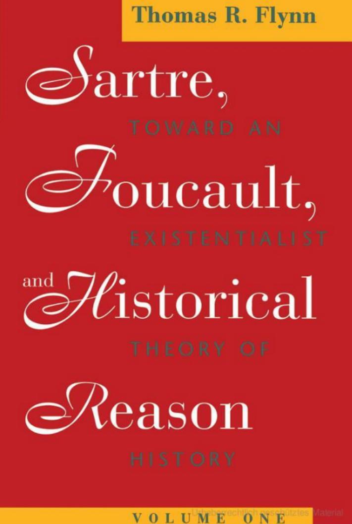 Sartre, Foucault, and Historical Reason, Volume 1: Toward an Existentialist Theory of History