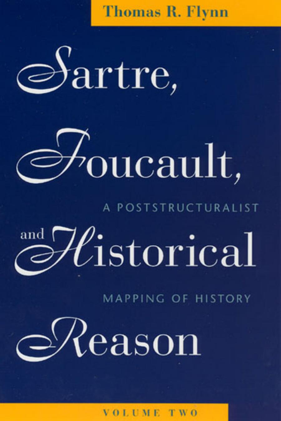 Sartre, Foucault, and Historical Reason, Volume 2: A Poststructuralist Mapping of History