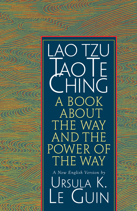 Tao Te Ching: A Book About the Way and the Power of the Way