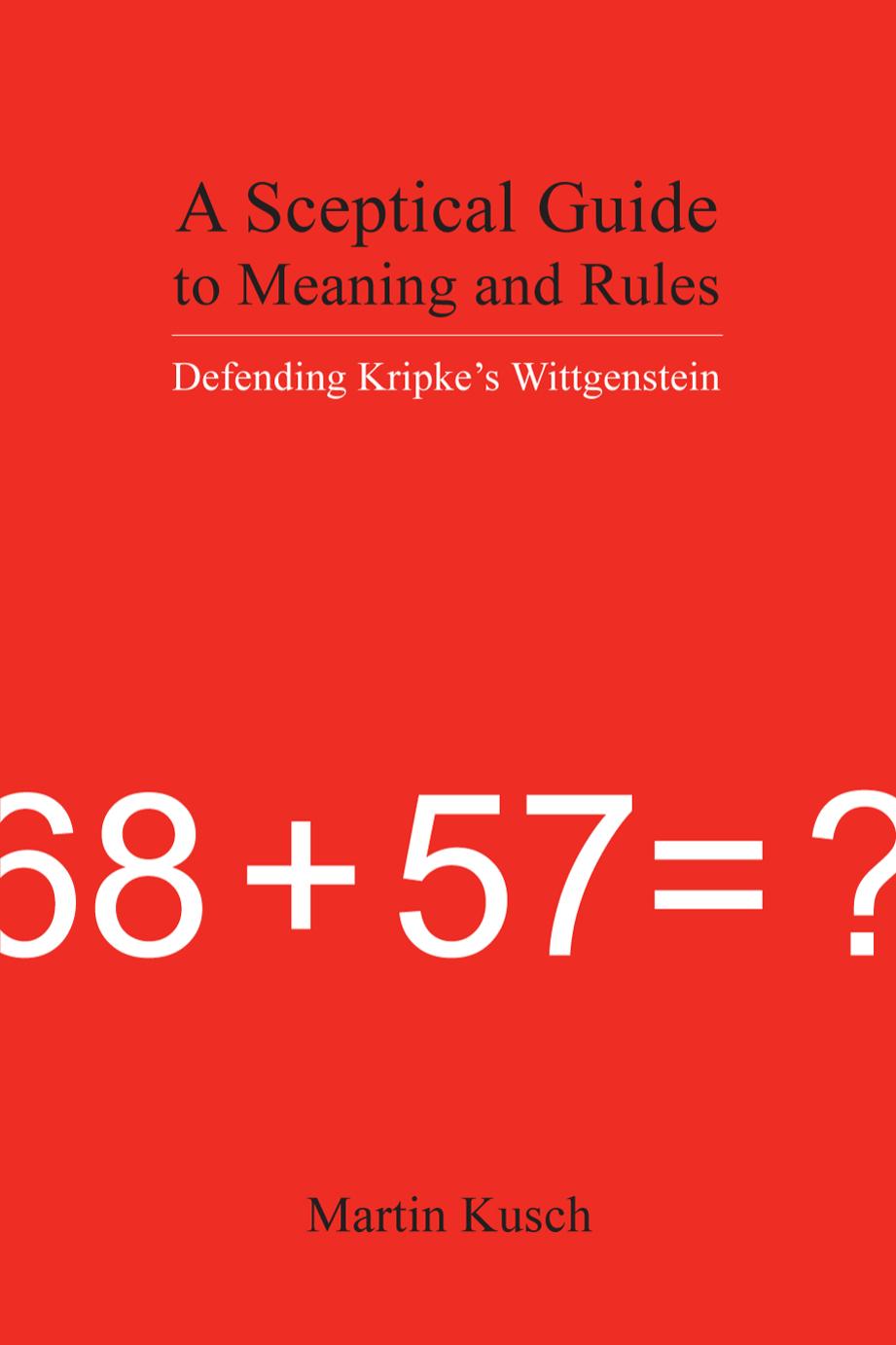 A Sceptical Guide to Meaning and Rules: Defending Kripke's Wittgenstein