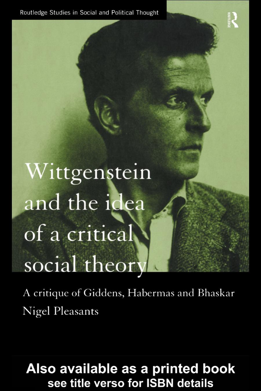 Wittgenstein and the Idea of Critical Social Theory: A Critique of Giddens, Habermas, and Bhaskar