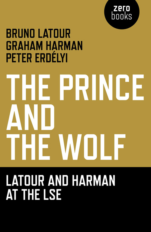 The Prince and the Wolf: Latour and Harman at the LSE