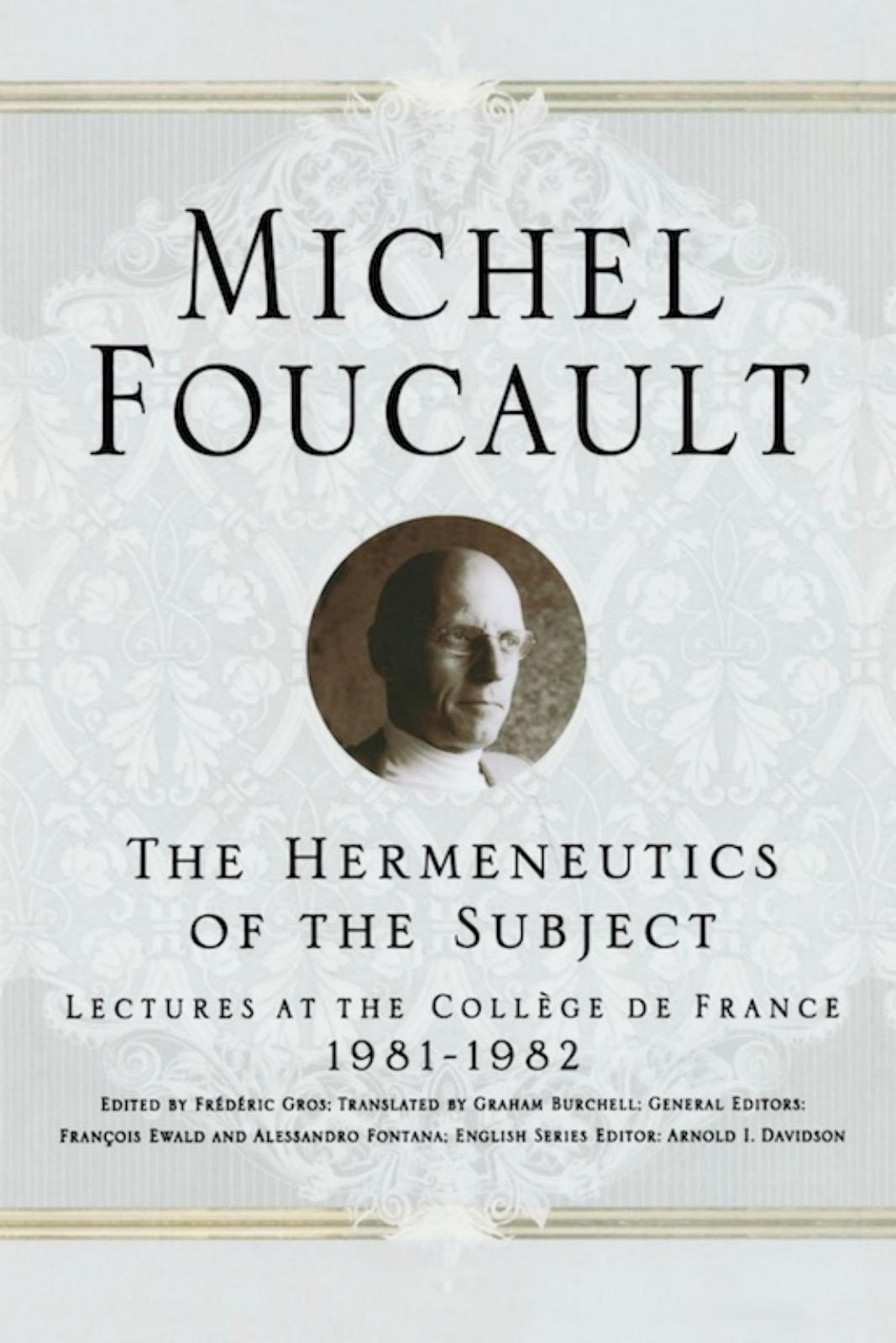 The Hermeneutics of the Subject: Lectures at the Collège de France, 1981-82