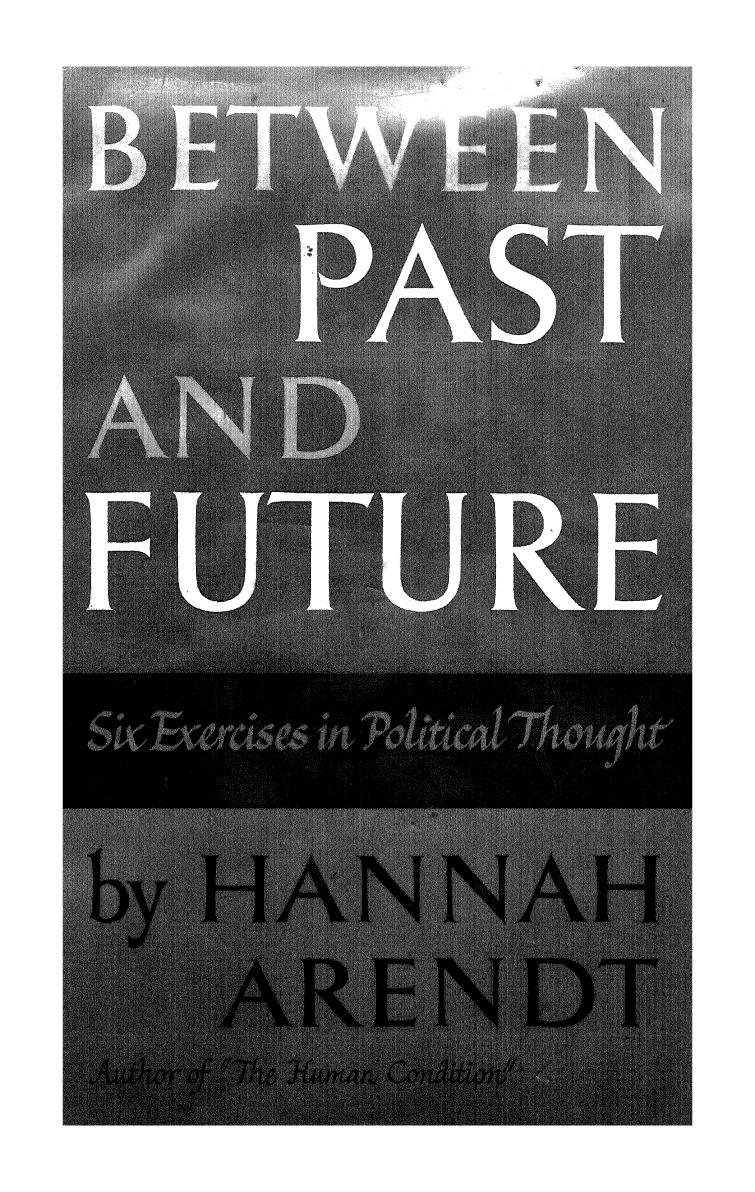Between Past & Future: Six Exercises in Political Thought
